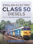 Green, Peter J - English Electric Class 50 Diesels From the Western Region to Preservation Bok