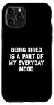 Coque pour iPhone 11 Pro Citation sarcastique amusante « Being Tired Part Of My Mood »