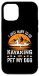 iPhone 12/12 Pro I Just Want To Go Kayaking And Pet My Dog Case