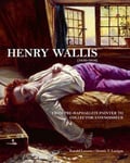 Dennis T. Lanigan - Henry Wallis From Pre-Raphaelite Painter to Collector/Connoisseur Bok