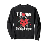 I Love Ladybugs I love my bug biologist insects lovers Sweatshirt