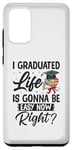 Galaxy S20+ I Graduated Life Is Gonna Be Easy Now Right Graduation Case