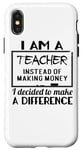 iPhone X/XS I Am A Teacher Decided To Make A Difference - Funny Teaching Case