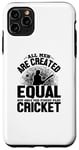 Coque pour iPhone 11 Pro Max Amoureux de cricket - Tous les hommes sont créés égaux mais seulement