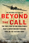 Dutton Caliber Trimble, Lee Beyond the Call: The True Story of One World War II Pilot's Covert Mission to Rescue POWs on Eastern Front