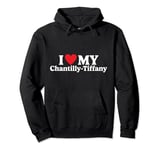 I love my Chantilly-Tiffany Funny Pullover Hoodie