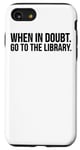 Coque pour iPhone SE (2020) / 7 / 8 When In Doubt Go To The Library - Lecture amusante