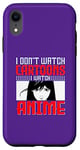 Coque pour iPhone XR I Don`t Watch Cartoon I Watch Anime