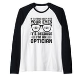 If I Stare Deep Into Your Eyes It's Because I'm An Optician Raglan Baseball Tee