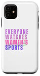 iPhone 11 Everyone Watches Women's Sports Case