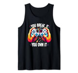 you break it you own it Control gamer Video Game Controller Tank Top