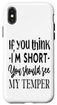 iPhone X/XS Funny Quote: If You Think I'm Short You Should See My Temper Case