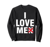 i hate men selflove i love myself i love me Sweatshirt