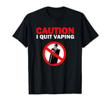 Caution I quit Vaping T-Shirt