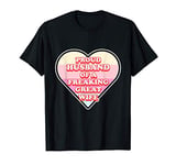 Proud Husband of a great Wife - Valentine's Day T-Shirt