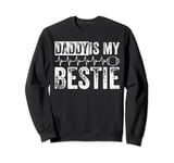 Daddy Is My Bestie Father's Day Son Daughter Dad Sweatshirt