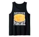 Pancake Maker Food Lover I'm Just Here For The Pancake Tank Top