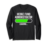 Hedge Fund Administrator Loading Graduation Graduate New Job Long Sleeve T-Shirt