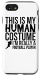iPhone SE (2020) / 7 / 8 This Is My Human Costume I'm Really A Football Player Case