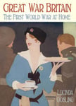 History Press (SC) Lucinda Gosling Great War Britain: The First World at Home