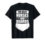 Funny The Best Nurses Have Beards Nurse Day T-Shirt