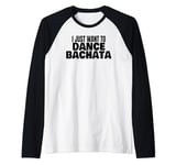 Bachata Dance Bachata Dancing I Just Want To Dance Bachata Raglan Baseball Tee