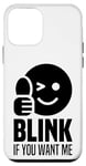 iPhone 12 mini Blink If You Want Me, Wink If You Want Me Funny Pick Up Line Case