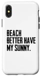Coque pour iPhone X/XS Summer Funny - Beach Better Have My Sunny