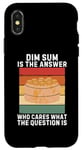 iPhone X/XS Vintage Dim Sum Is The Answer Who Cares What The Question Is Case
