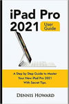 Ipad Pro 2021 User Guide A Step By Step Guide To Master Your New Ipad Pro 2021