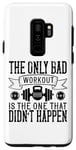 Coque pour Galaxy S9+ The Only Bad Workout Is The One That Didn't Happen - Drôle