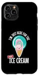 iPhone 11 Pro Just Here For the Free Ice Cream Lover Cute Eat Sweet Gift Case