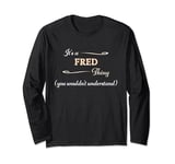 It's a FRED Thing, You Wouldn't Understand | Name Gift - Long Sleeve T-Shirt