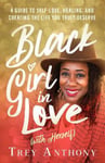 Hay House Anthony, Trey Black Girl in Love (with Herself): A Guide to Self-Love, Healing, and Creating the Life You Truly Deserve