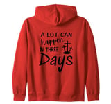 A LOT CAN HAPPEN IN THREE DAYS Zip Hoodie