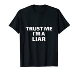 Trust Me I'm a Liar Funny Gift Lawyer Novelty Pathological T-Shirt