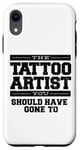 iPhone XR The Tattoo Artist You Should Have Gone To Case