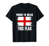Proud to Wear This Flag England T-Shirt