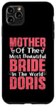 iPhone 11 Pro Max Mother Of The Most Bride In The World Doris Wedding Party Case