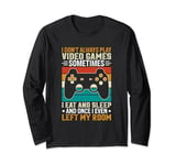I Don't Always Play Video Games Sometimes I Eat And Sleep An Long Sleeve T-Shirt