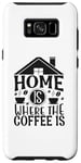 Galaxy S8+ Home Is Where The Coffee Is Funny Quote Caffeine Lover Case
