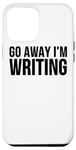 Coque pour iPhone 14 Plus Go Away I'm Writing - Drôle d'écrivain