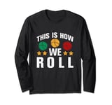 this is how we roll bocce team Ball Player Funny bocce ball Long Sleeve T-Shirt