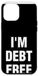 iPhone 14 Plus I'm Debt Free Case