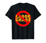 No Labor Share Labor Sharing Swagazon T-Shirt