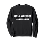 Retro Only Whores Can Read This Funny Sweatshirt