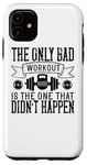 Coque pour iPhone 11 The Only Bad Workout Is The One That Didn't Happen - Drôle