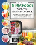 Carol Buchheit Buchheit, The Complete Ninja Foodi Power Blender Cookbook: Affordable and Delicious Recipes for every occasion from breakfast to dinner