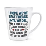 I Hope We Are Best Friends Until We Die 12oz Latte Mug Cup Mates Bestie Birthday