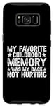 Galaxy S8 My Favorite Childhood Memory Is My Back Not Hurting Case